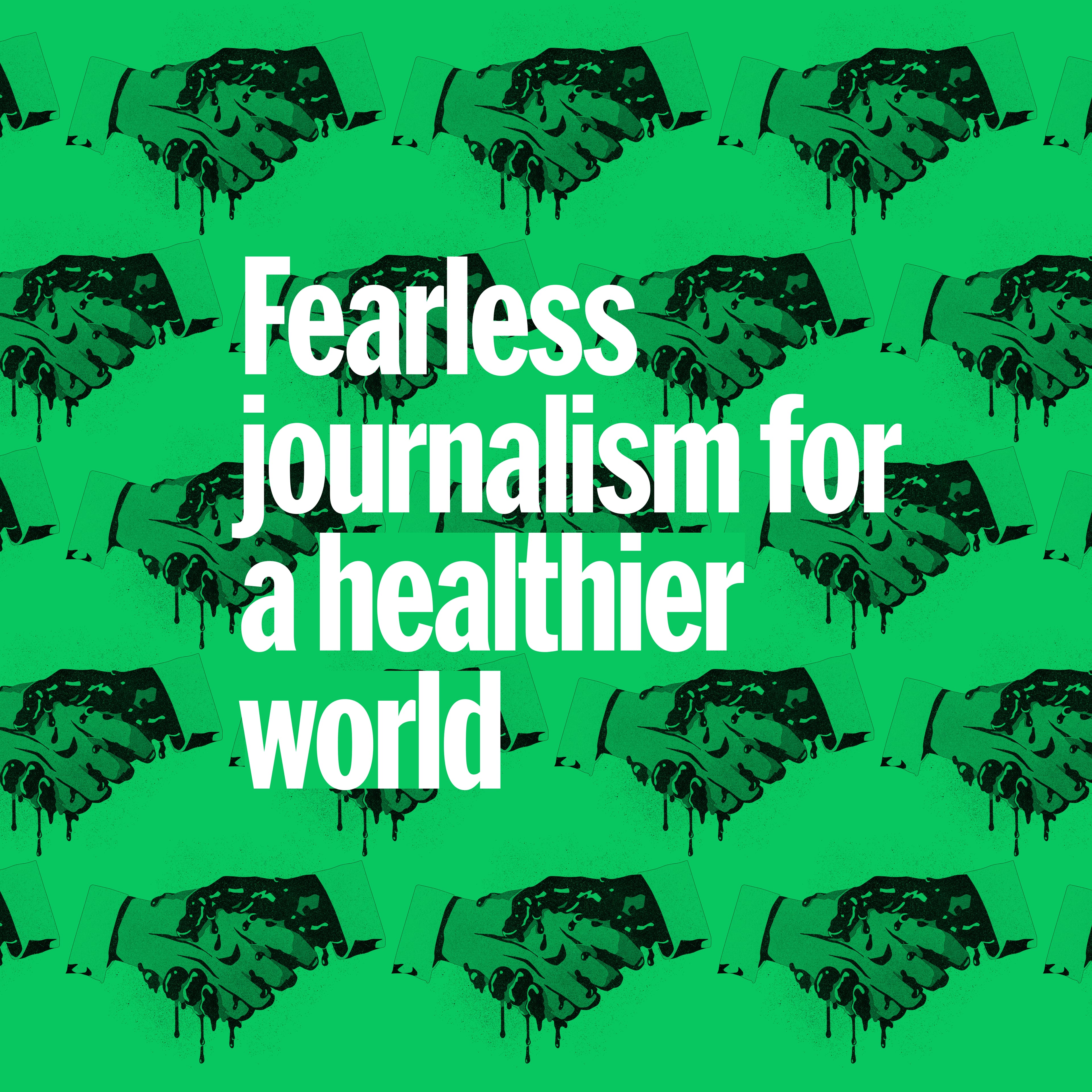 Green background of hands shaking with white text over top reading "Fearless journalism for a healthier world"